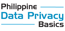 Philippine Data Privacy Basics Philippine Data Privacy Basics